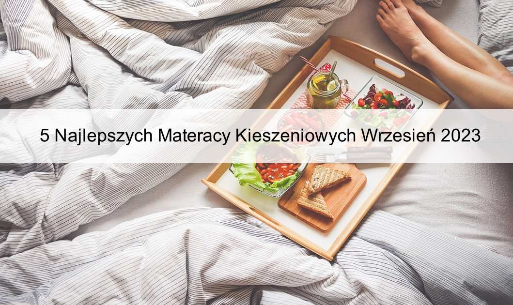 5 Najlepszych Materacy Kieszeniowych Wrzesień 2023 Limerank 0554