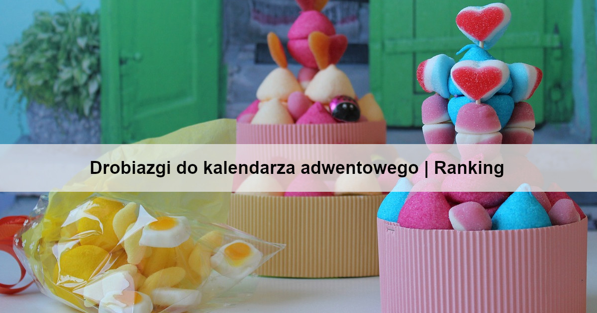 Drobiazgi do kalendarza adwentowego | Ranking