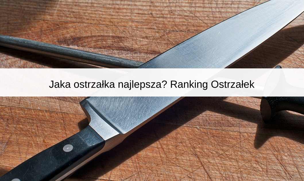 Jaka ostrzałka najlepsza? Ranking Ostrzałek