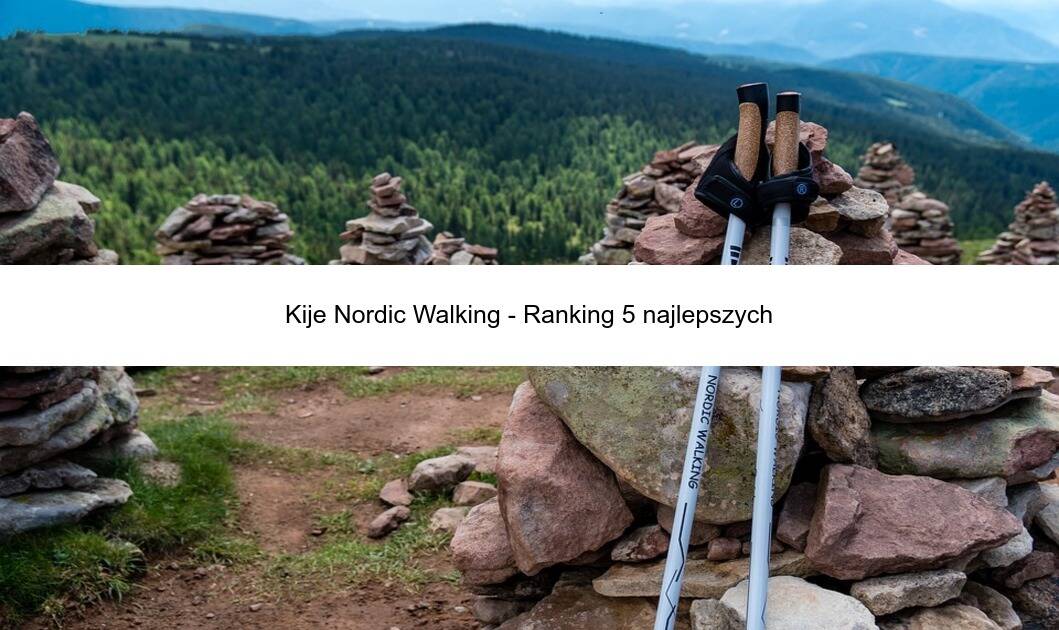 Kije Nordic Walking – Ranking 5 najlepszych