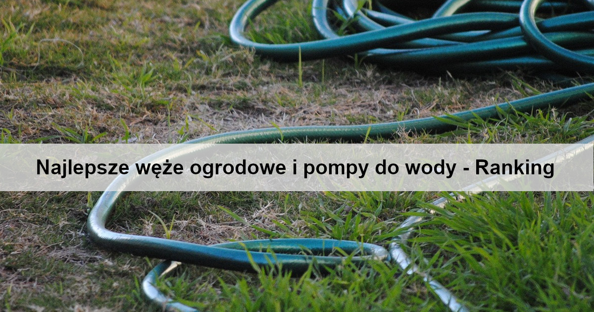 najlepsze-weze-ogrodowe-i-pompy-do-wody-ranking