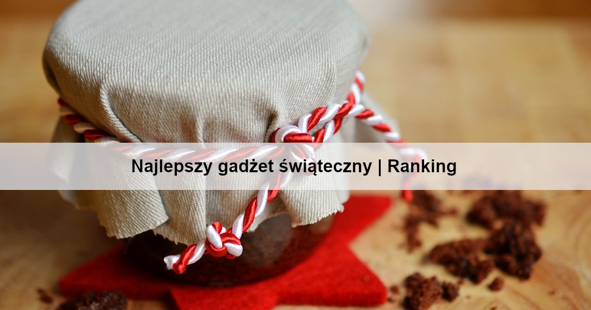 Najlepszy gadżet świąteczny | Ranking