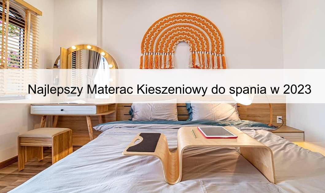Najlepszy Materac Kieszeniowy do spania w 2023