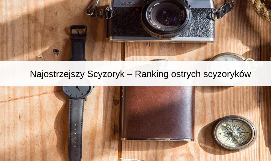 Najostrzejszy Scyzoryk – Ranking ostrych scyzoryków