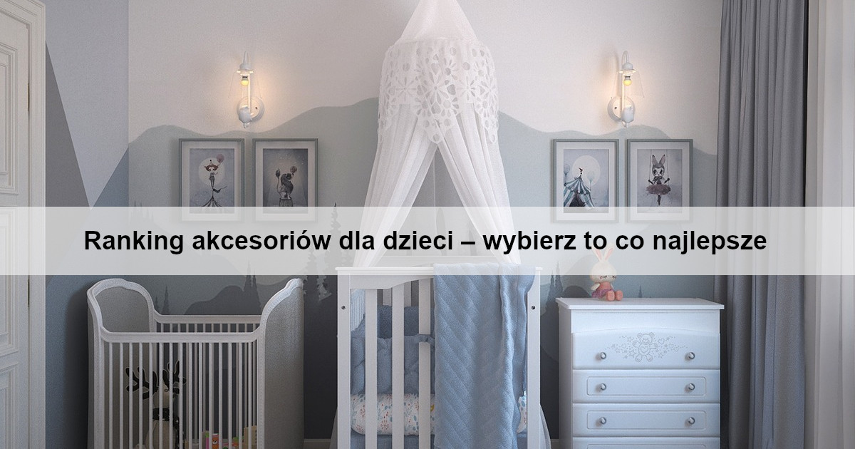 ranking-akcesoriow-dla-dzieci-wybierz-to-co-najlepsze