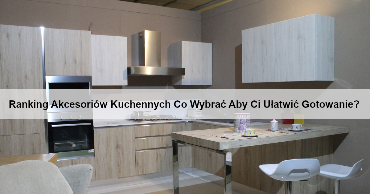 ranking-akcesoriow-kuchennych-co-wybrac-aby-ci-ulatwic-gotowanie