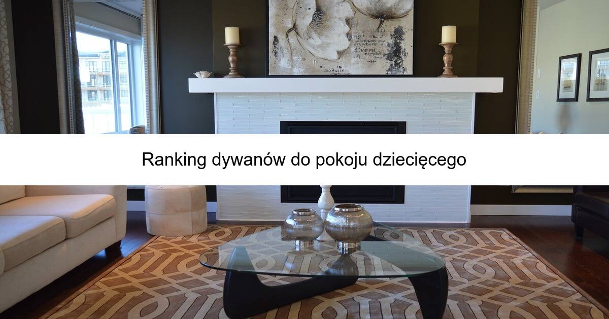Ranking dywanów do pokoju dziecięcego