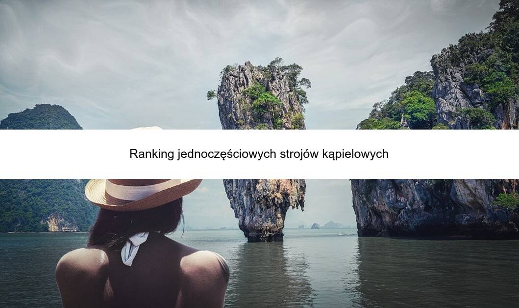 Ranking jednoczęściowych strojów kąpielowych