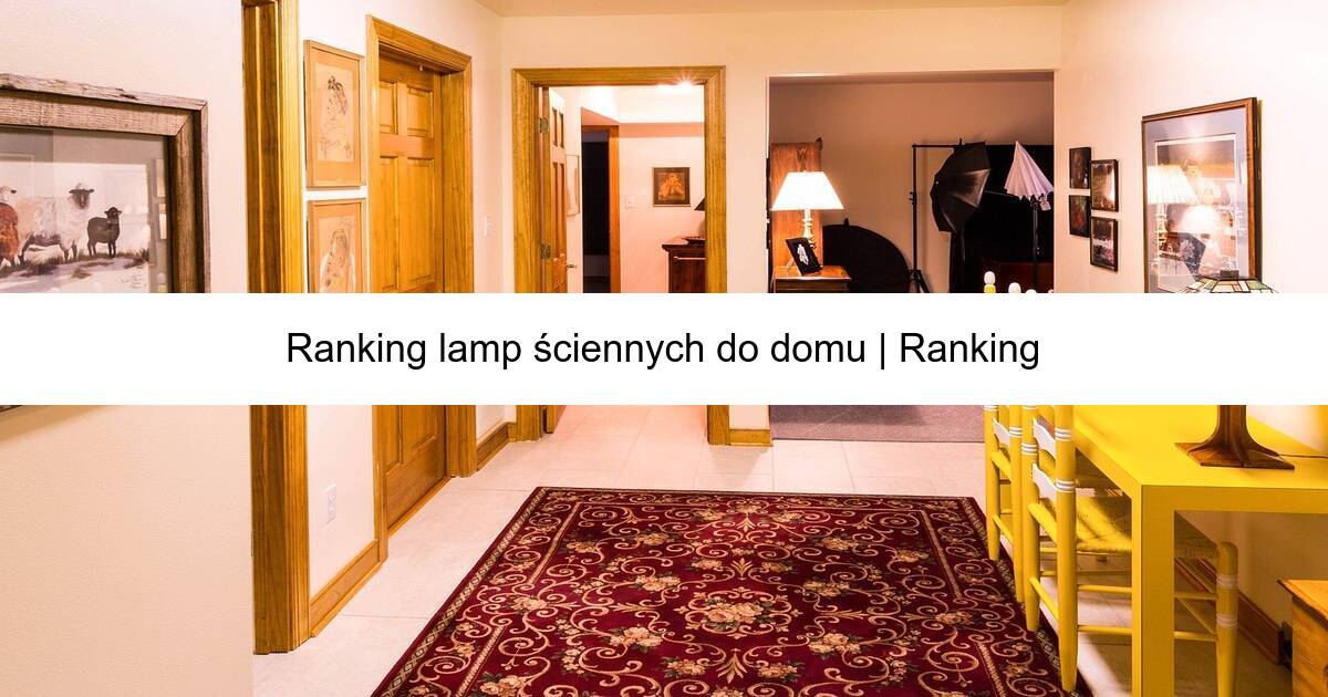 Ranking lamp ściennych do domu | Ranking