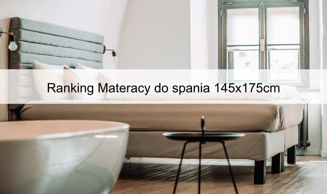 Ranking Materacy do spania 145x175cm