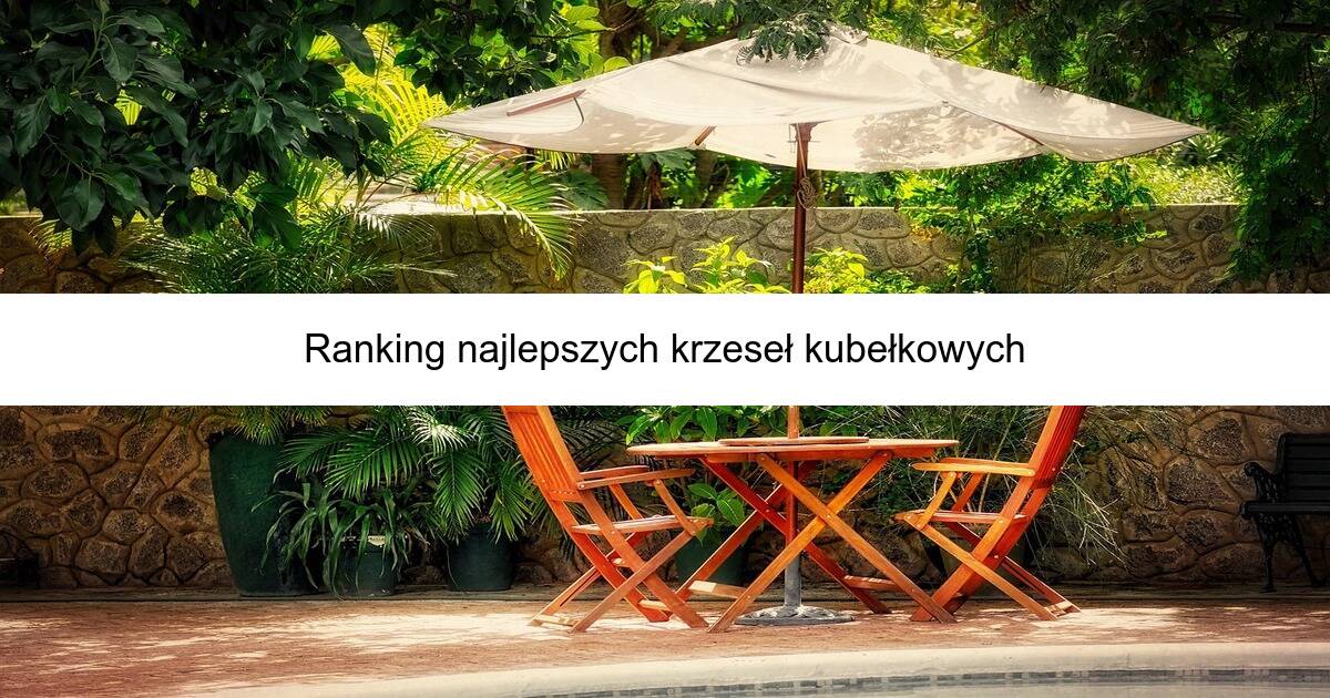 Ranking najlepszych krzeseł kubełkowych