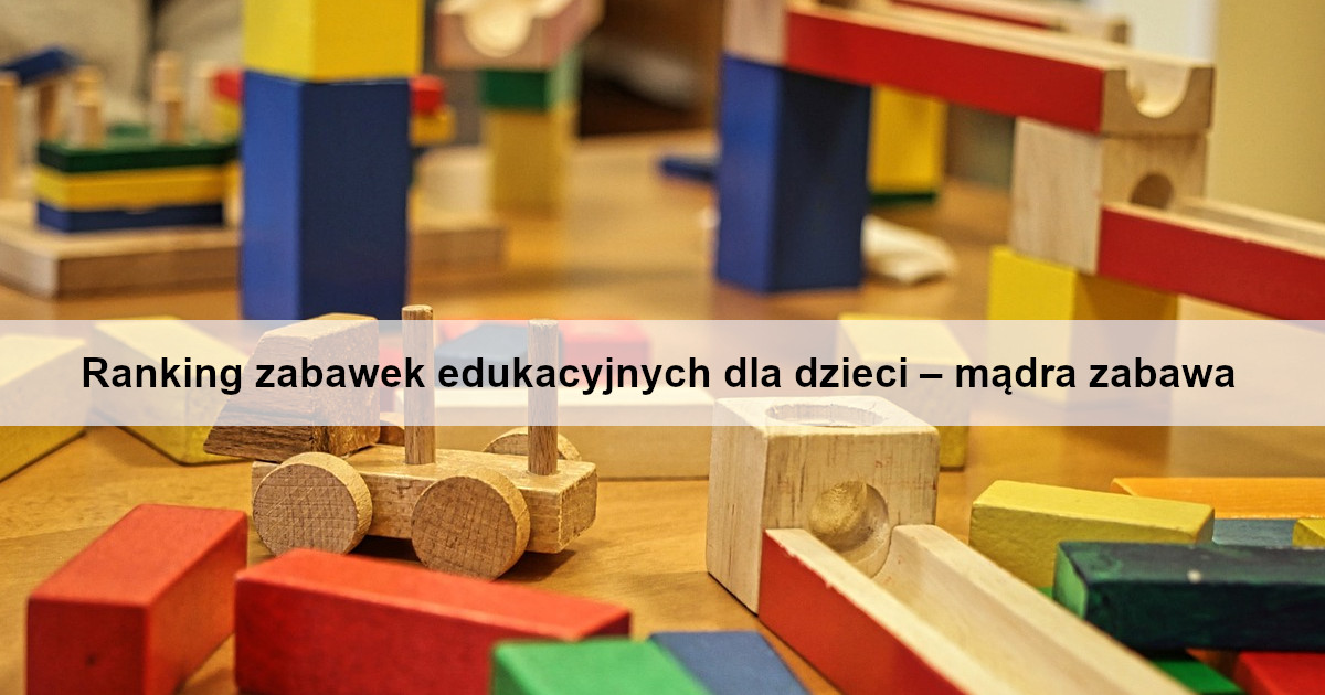 ranking-zabawek-edukacyjnych-dla-dzieci-madra-zabawa
