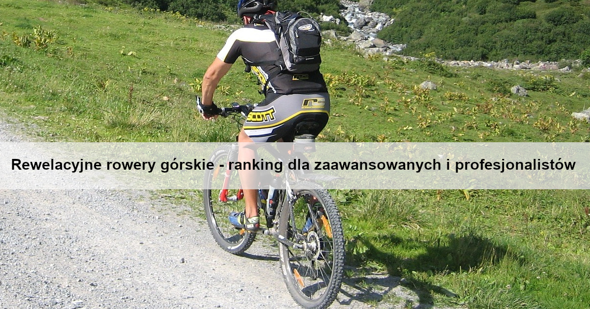 rewelacyjne-rowery-gorskie-ranking-dla-zaawansowanych-i-profesjonalistow