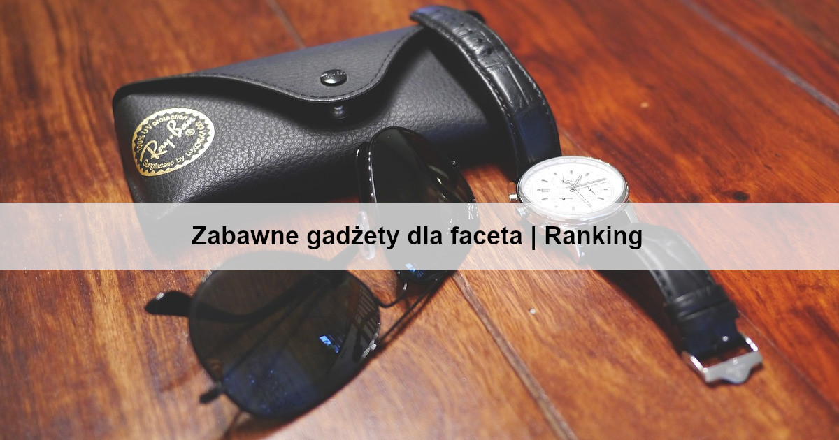 Zabawne gadżety dla faceta | Ranking